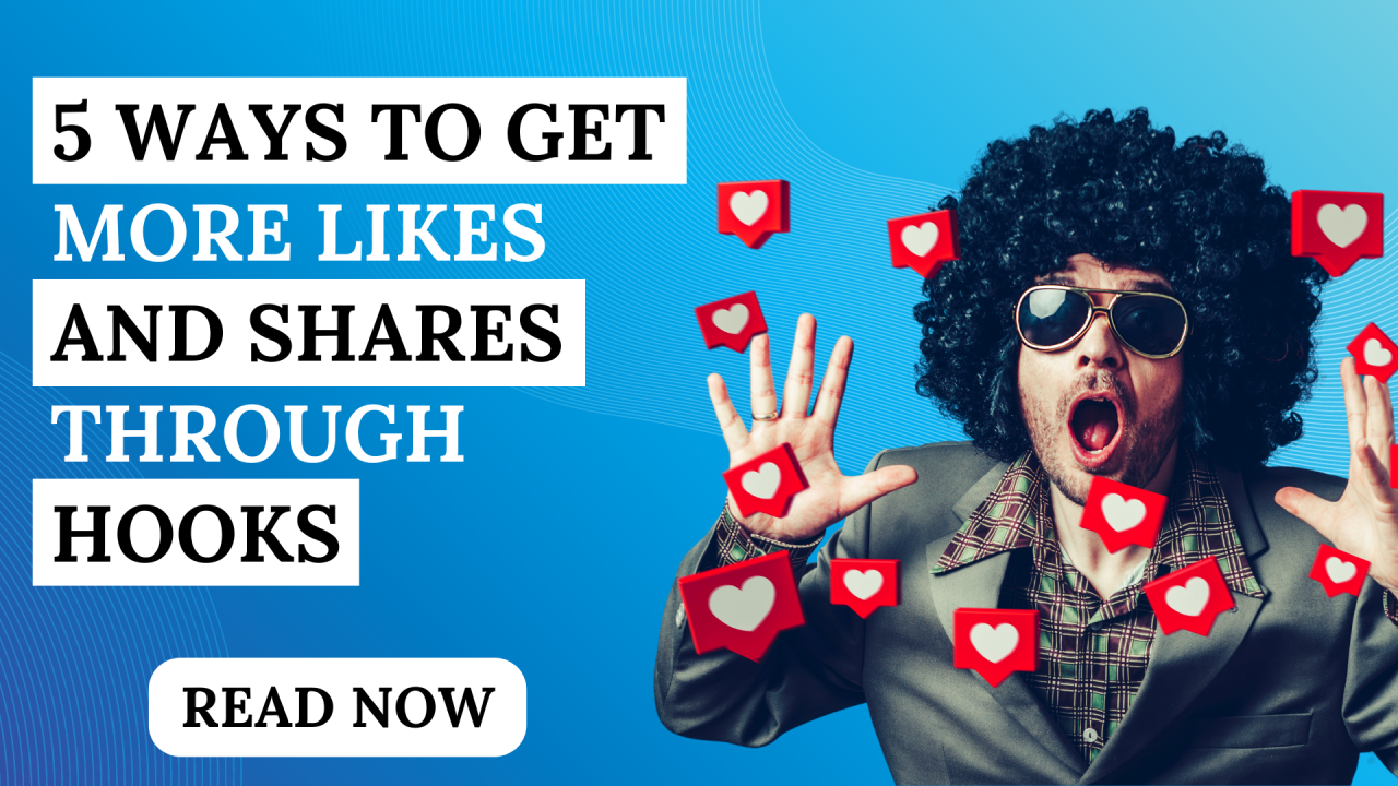 5 Ways to Get More Likes and Shares Through Hooks